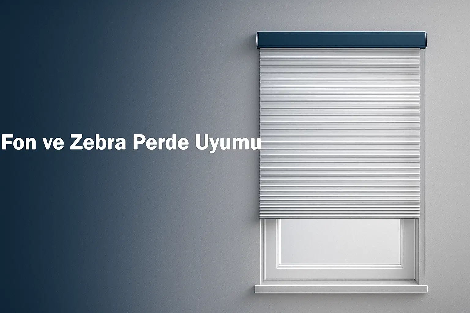 Fon ve Zebra Perde Uyumu